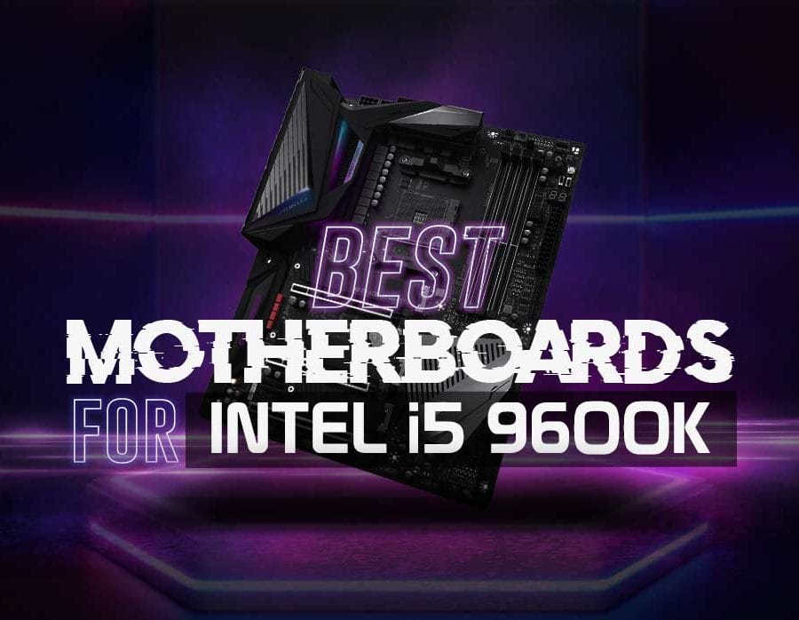 Best Motherboard for i5 9600K