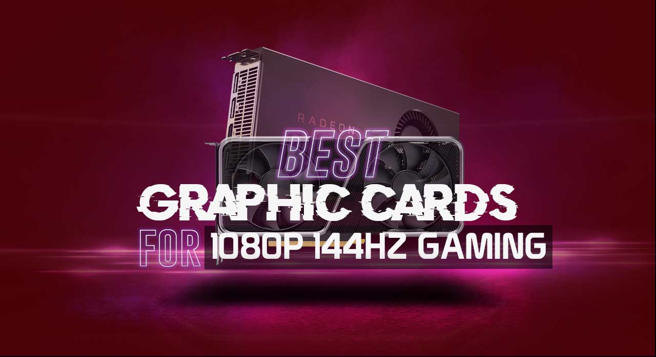 Best Graphics Card for 1080p 144Hz Gaming