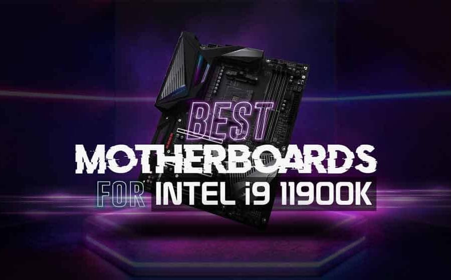 Best Motherboard for i9 11900K