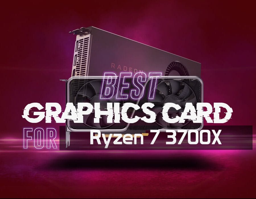 Best Graphics Card for Ryzen 7 3700X