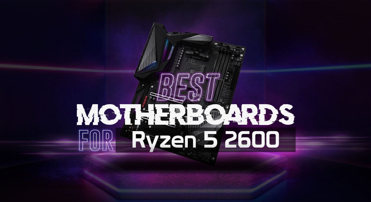 Best Motherboard for Ryzen 5 2600