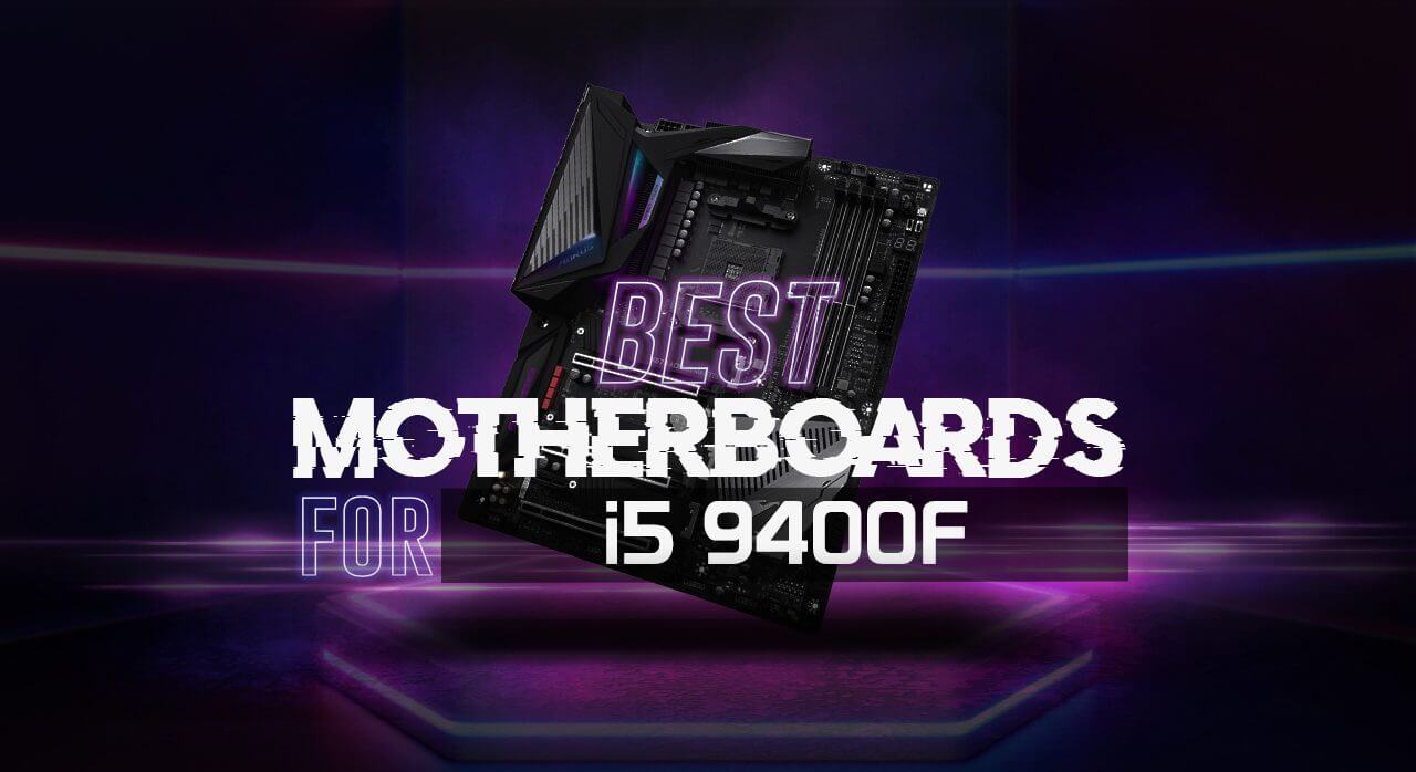 Best Motherboard for i5 9400F